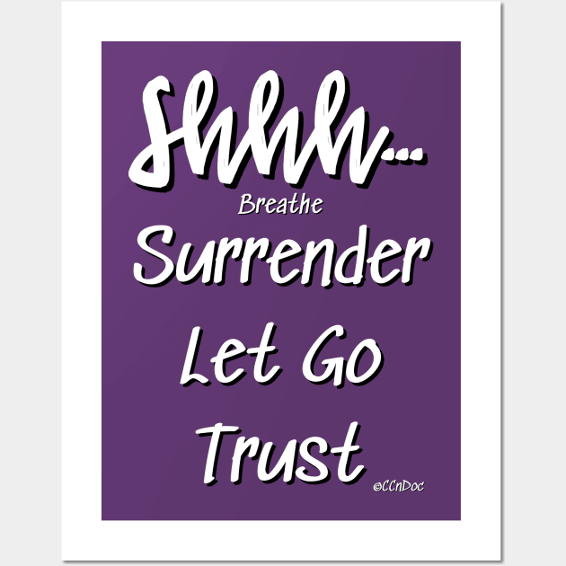 Shhh... Breathe Surrender Let Go Trust Design by CCnDoc Wall Art by CCnDoc